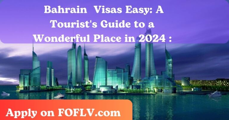 Bahrain Makes Getting Visas Easy: A Tourist's Guide to a Wonderful Place in 2024 :
