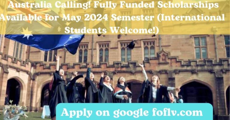 Australia Calling! Fully Funded Scholarships Available for May 2024 Semester (International Students Welcome!)