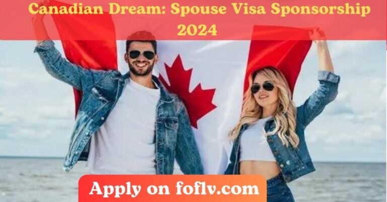 Fast Track Your Canadian Dream: Spouse Visa Sponsorship 2024