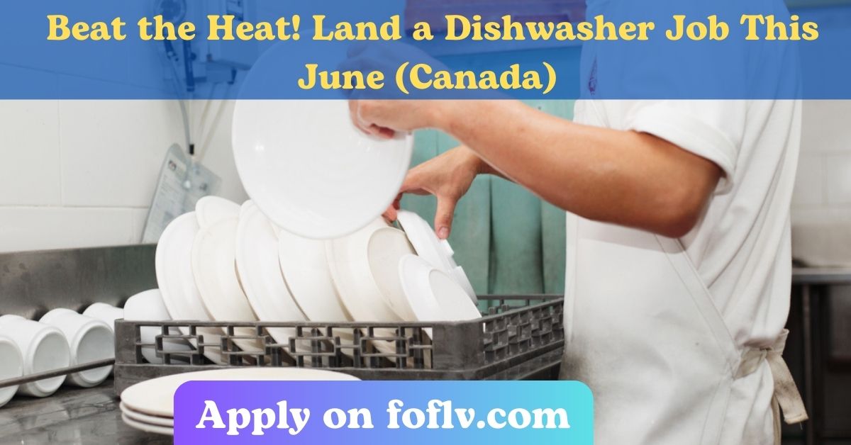Beat the Heat! Land a Dishwasher Job This June (Canada)